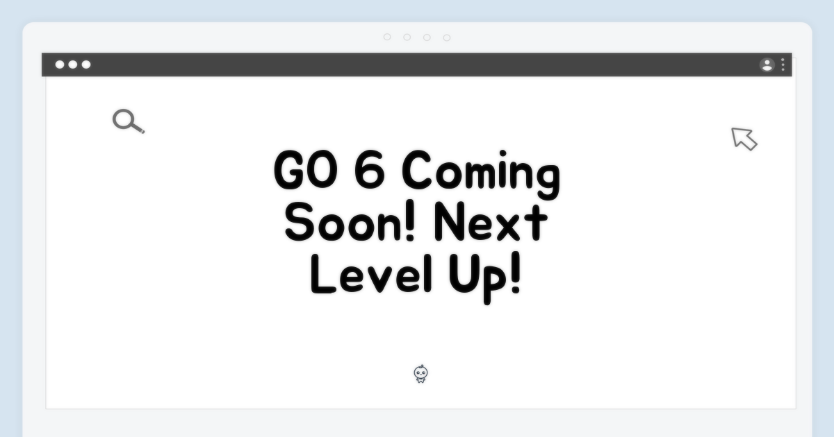 GO 6, 후속을 확인하세요