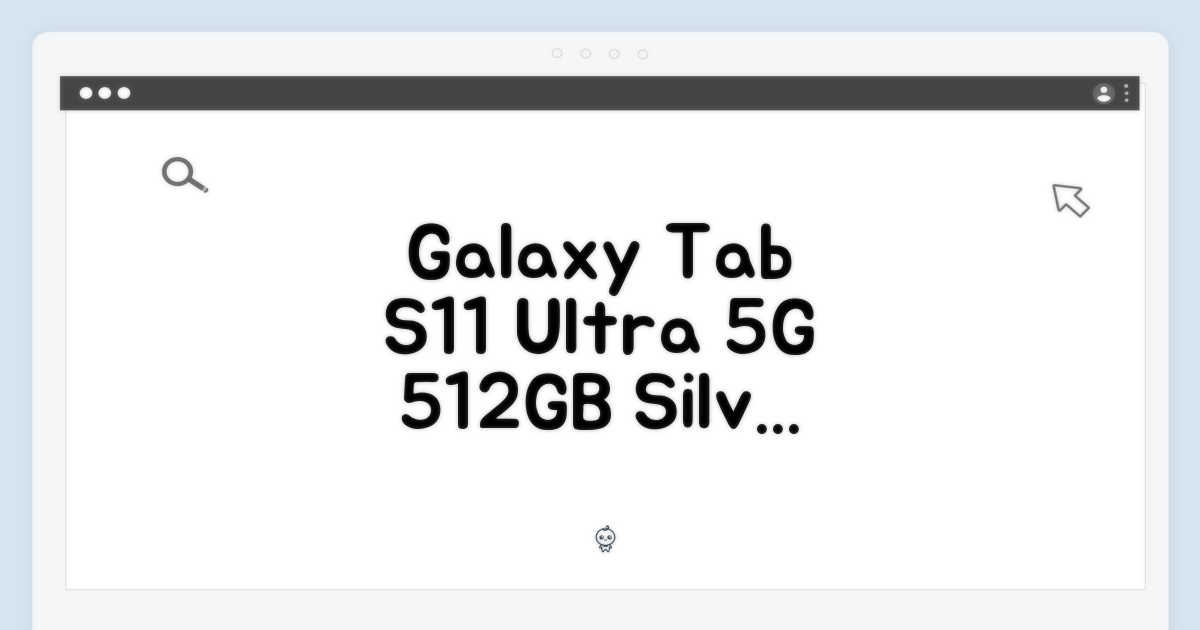 갤럭시탭 S11 울트라 5G 512GB 실버, 누구나 쉽게!