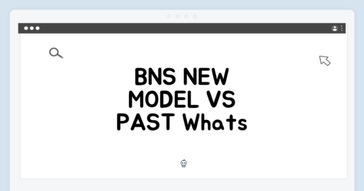 BNS, 이전 모델과 무엇이 다를까?