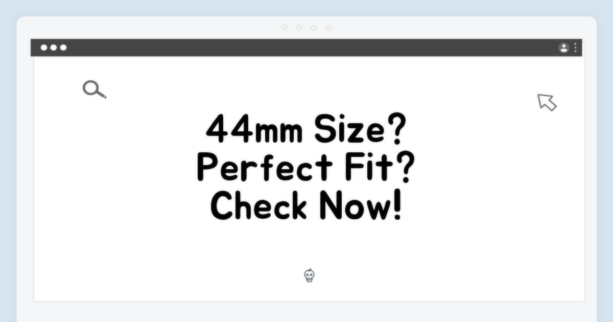 44mm, 당신에게 맞을까?
